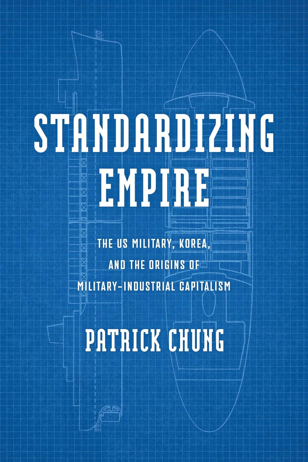 Standardizing Empire: The US Military, Korea, and the Origins of Military-Industrial Capitalism (Power, Politics, and the World)