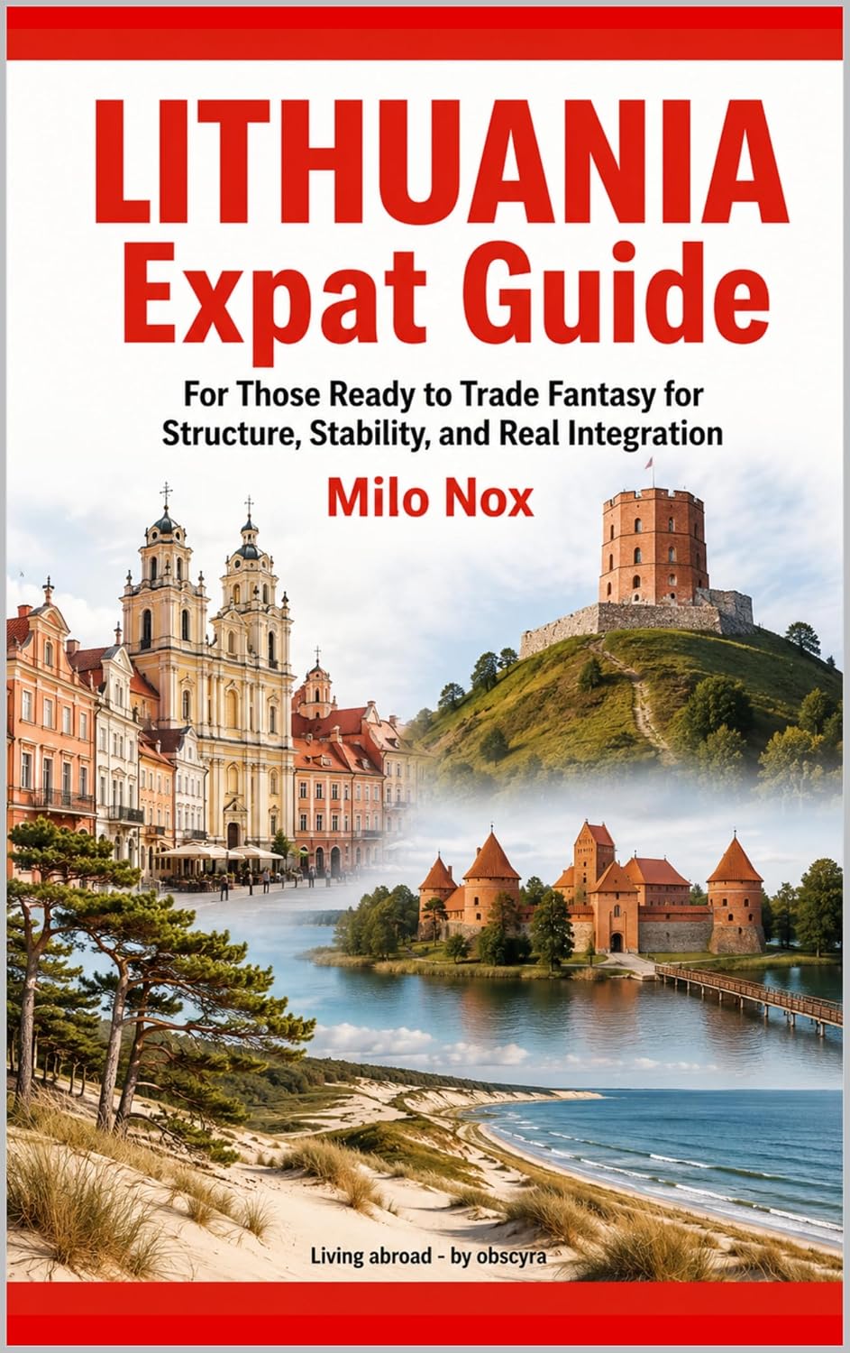 LITHUANIA Expat Guide: For Those Ready to Trade Fantasy for Structure, Stability, and Real Integration (Living Abroad by Obscyra Book 102)