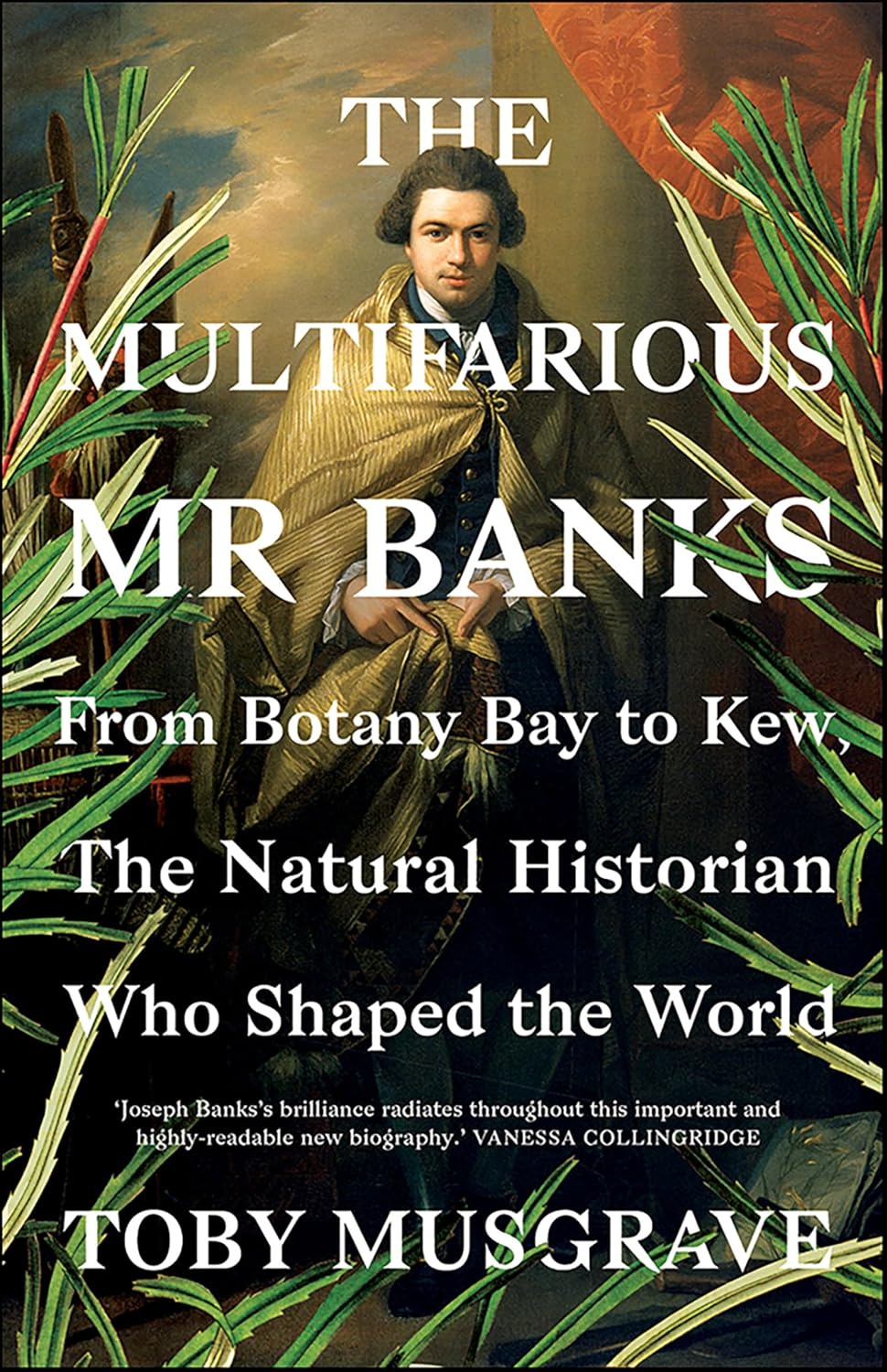 The Multifarious Mr. Banks: From Botany Bay to Kew, The Natural Historian Who Shaped the World