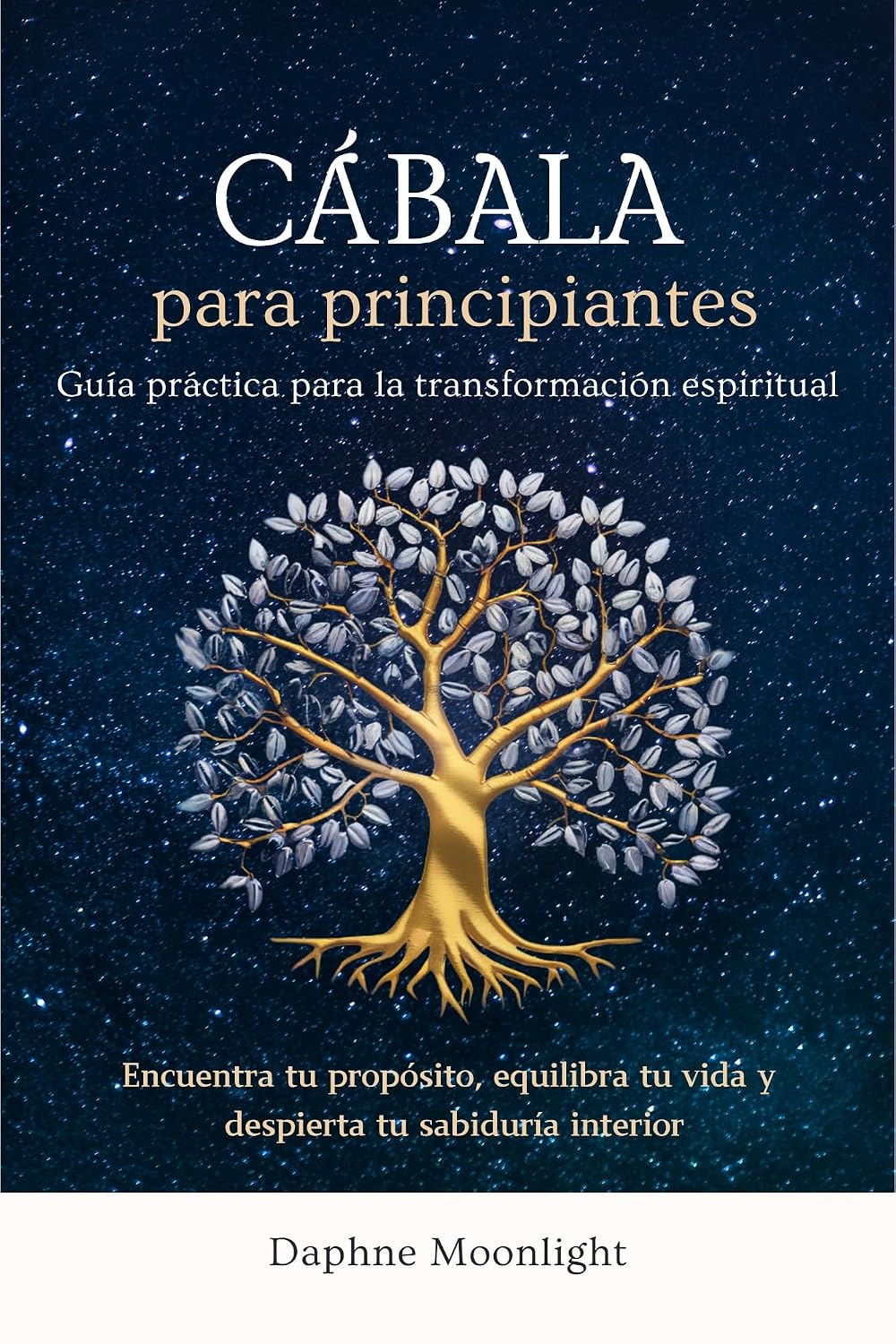 Cábala para principiantes : Una guía práctica para la transformación espiritual: encuentra tu propósito, equilibra tu vida y despierta tu sabiduría interior (Spanish Edition)