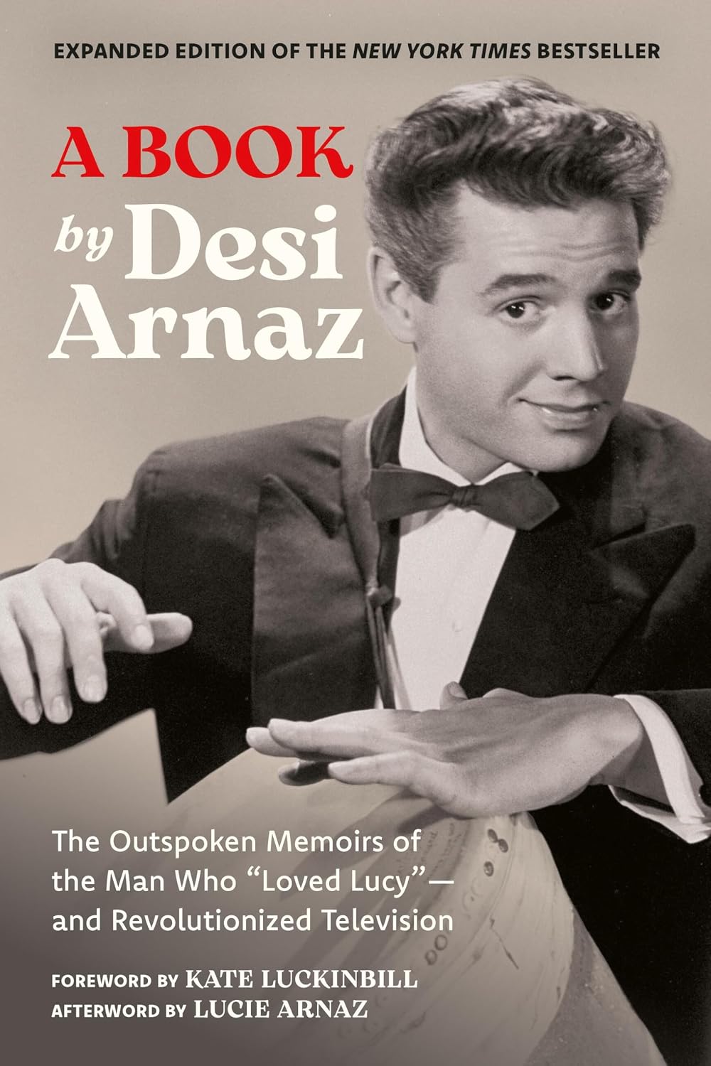 A Book (Expanded Edition): The Outspoken Memoirs of the Man Who “Loved Lucy”—and Revolutionized Television (Exclusive New Material with Commentary by Lucie Arnaz)