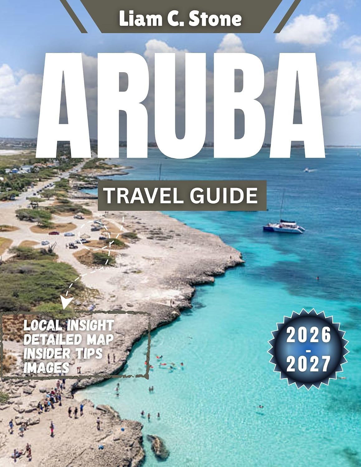 Aruba Travel Guide 2026-2027: Beyond the Beaches: Unlocking Aruba’s Heart, Heritage & Hidden Wonders in 2026-2027