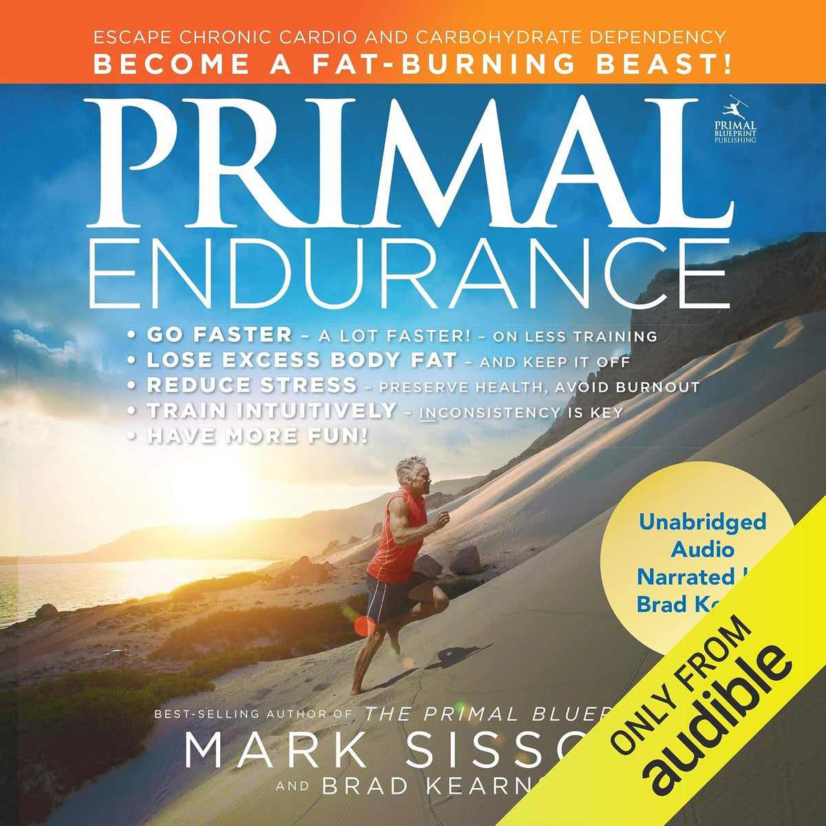 Primal Endurance: Escape Chronic Cardio and Carbohydrate Dependency, and Become a Fat-Burning Beast!
