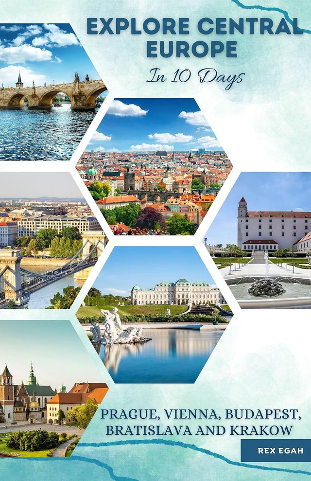 Explore Central Europe in 10 Days: Travel Guide to Top 5 Cities: Prague, Vienna, Budapest, Bratislava & Krakow.
