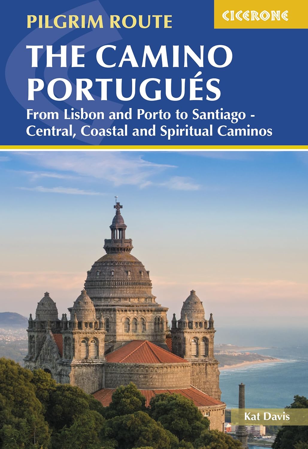The Camino Portugués: From Lisbon and Porto to Santiago - Central, Coastal and Spiritual Caminos (Cicerone Pilgrim Routes)