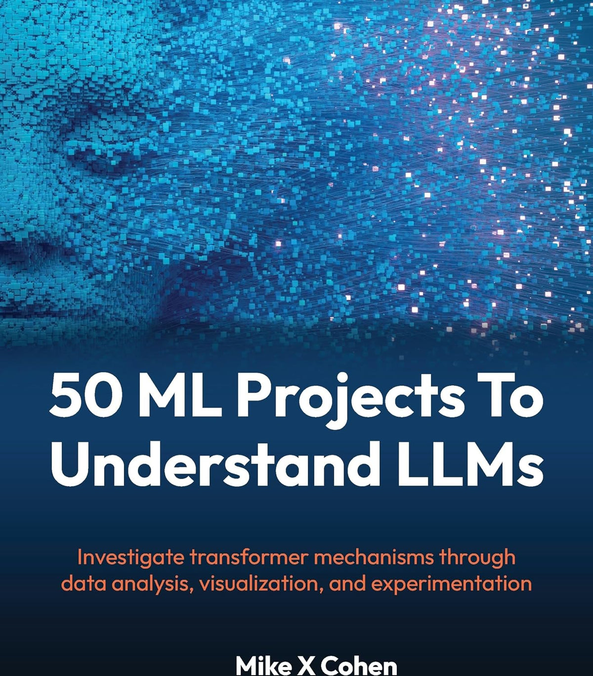 50 ML Projects To Understand LLMs: Investigate transformer mechanisms through data analysis, visualization, and experimentation