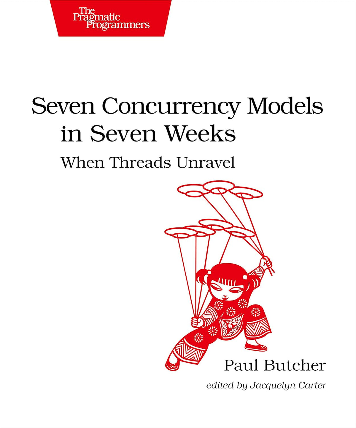Seven Concurrency Models in Seven Weeks: When Threads Unravel (The Pragmatic Programmers)