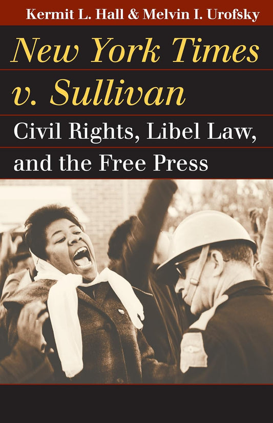 New York Times v. Sullivan: Civil Rights, Libel Law, and the Free Press (Landmark Law Cases and American Society)