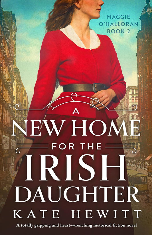 A New Home for the Irish Daughter: A totally gripping and heart-wrenching historical fiction novel (Maggie O'Halloran Book 2)