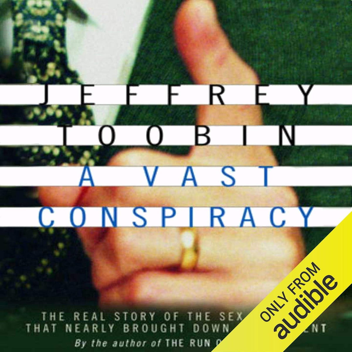 A Vast Conspiracy: The Real Story of the Sex Scandal That Nearly Brought Down a President