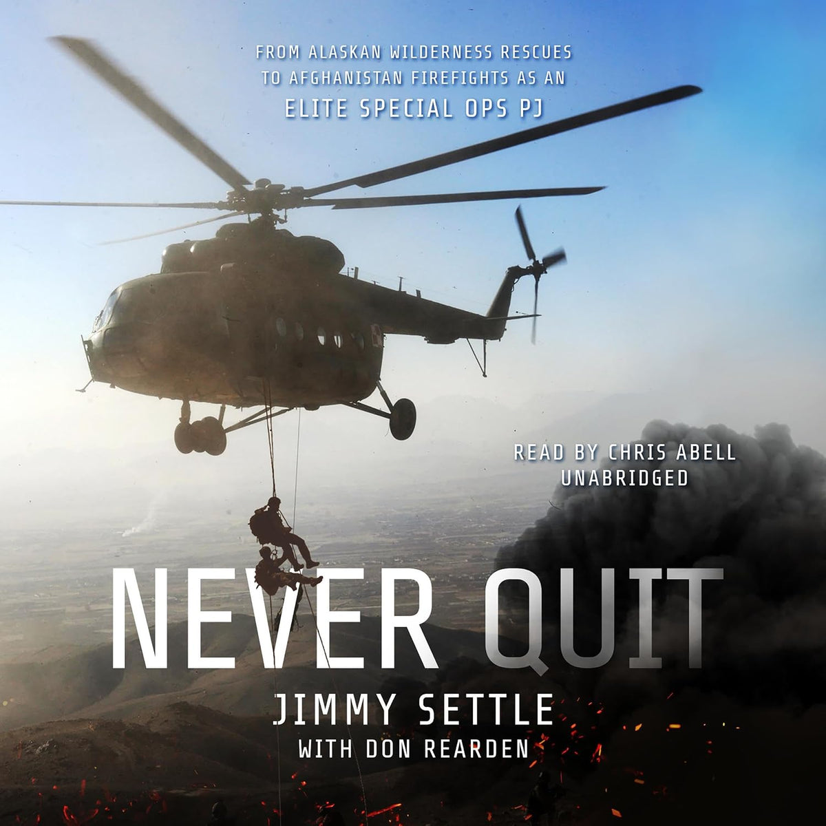 Never Quit: From Alaskan Wilderness Rescues to Afghanistan Firefights as an Elite Special Ops PJ