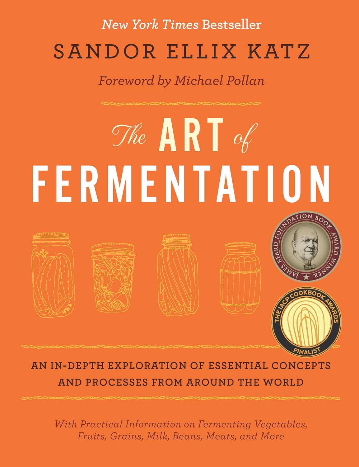 The Art of Fermentation: With Practical Information on Fermenting Vegetables, Fruits, Grains, Milk, Beans, Meats, and More