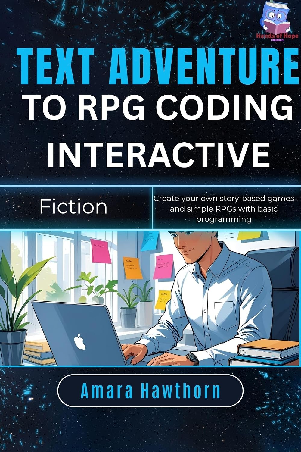 Text Adventure to RPG: Coding Interactive Fiction: Create your own story-based games and simple RPGs with basic programming