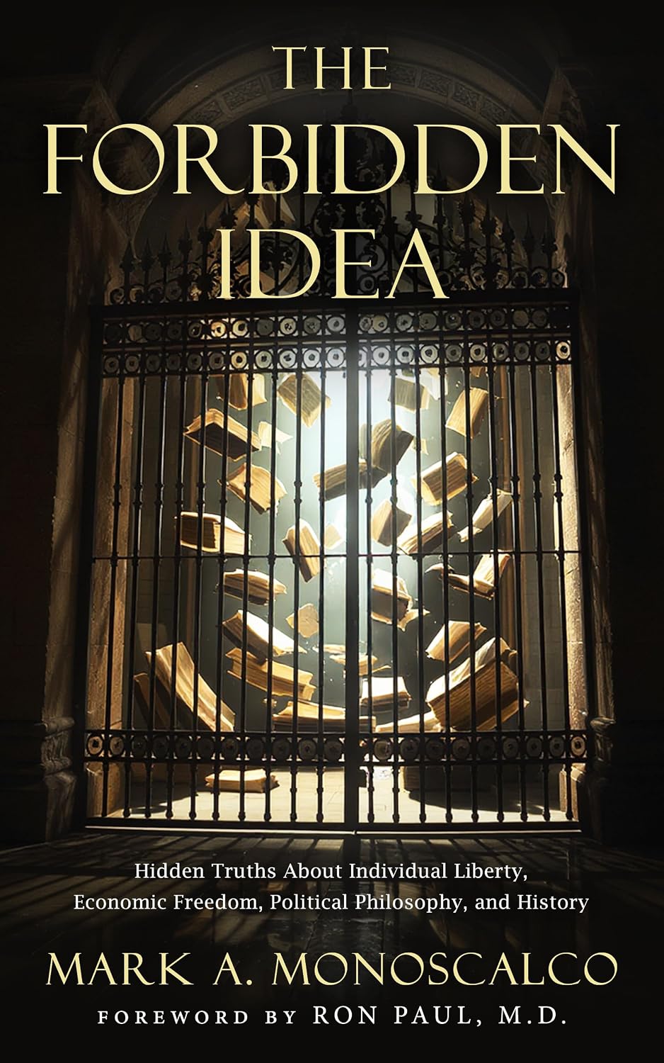 The Forbidden Idea: Hidden Truths About Individual Liberty, Economic Freedom, Political Philosophy, and History