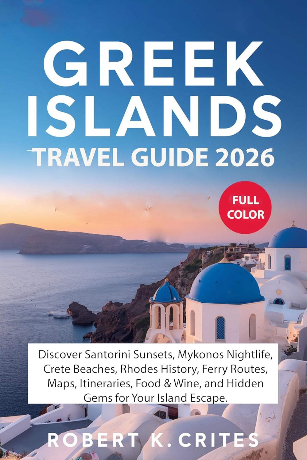 Greek Islands Travel Guide 2026: Discover Santorini Sunsets, Mykonos Nightlife, Crete Beaches, Rhodes History, Ferry Routes, Maps, Itineraries, Food & ... Island Escape (EasyTravel Guides Book 20)