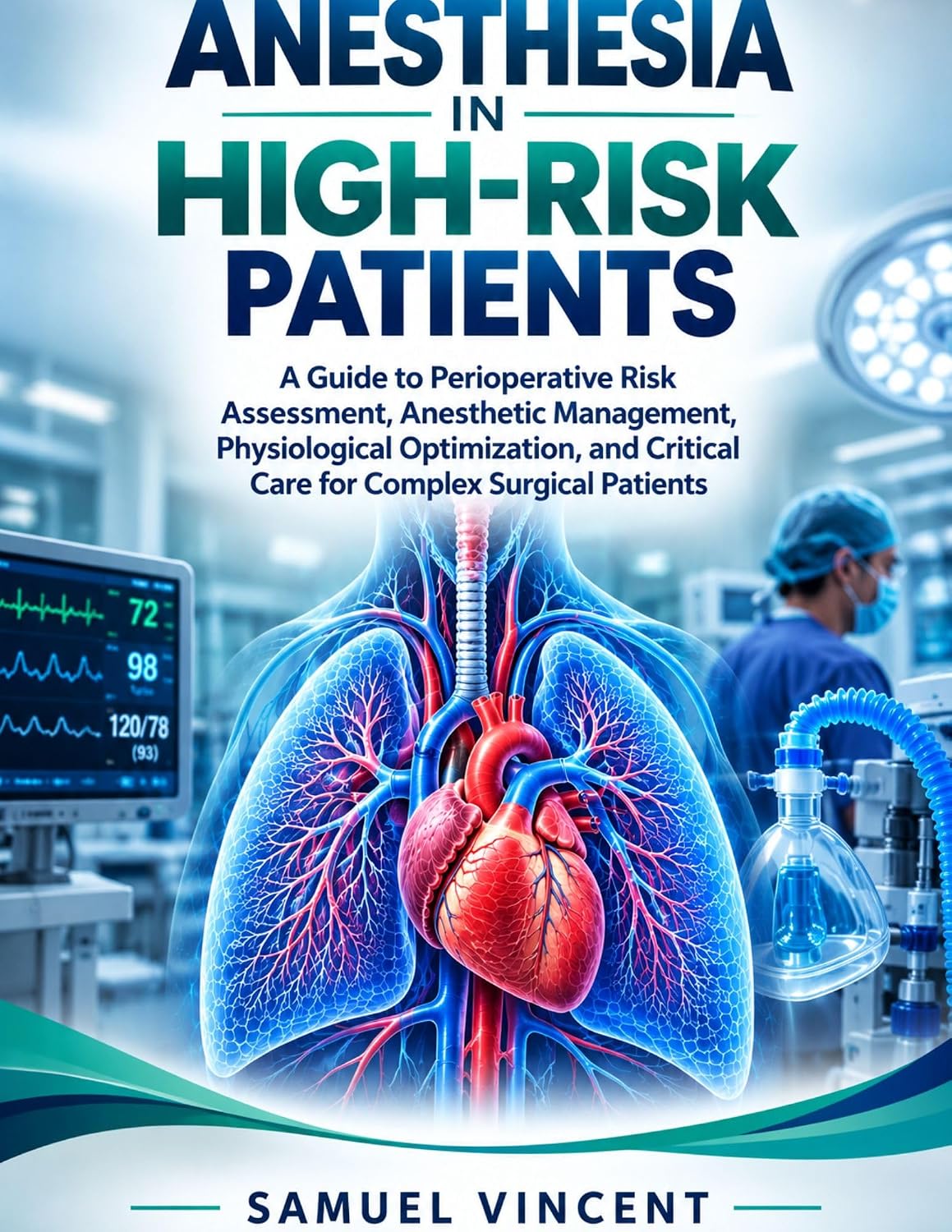 Anesthesia in High-Risk Patients : A Guide to Perioperative Risk Assessment, Anesthetic Management, Physiological Optimization, and Critical Care for Complex Surgical Patients