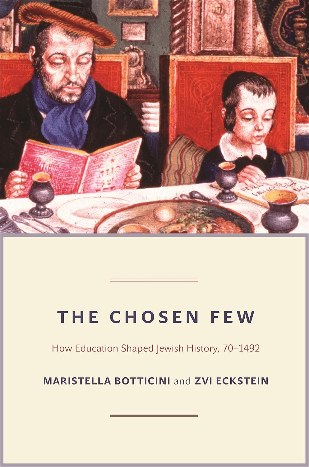The Chosen Few: How Education Shaped Jewish History, 70-1492 (The Princeton Economic History of the Western World Book 42)
