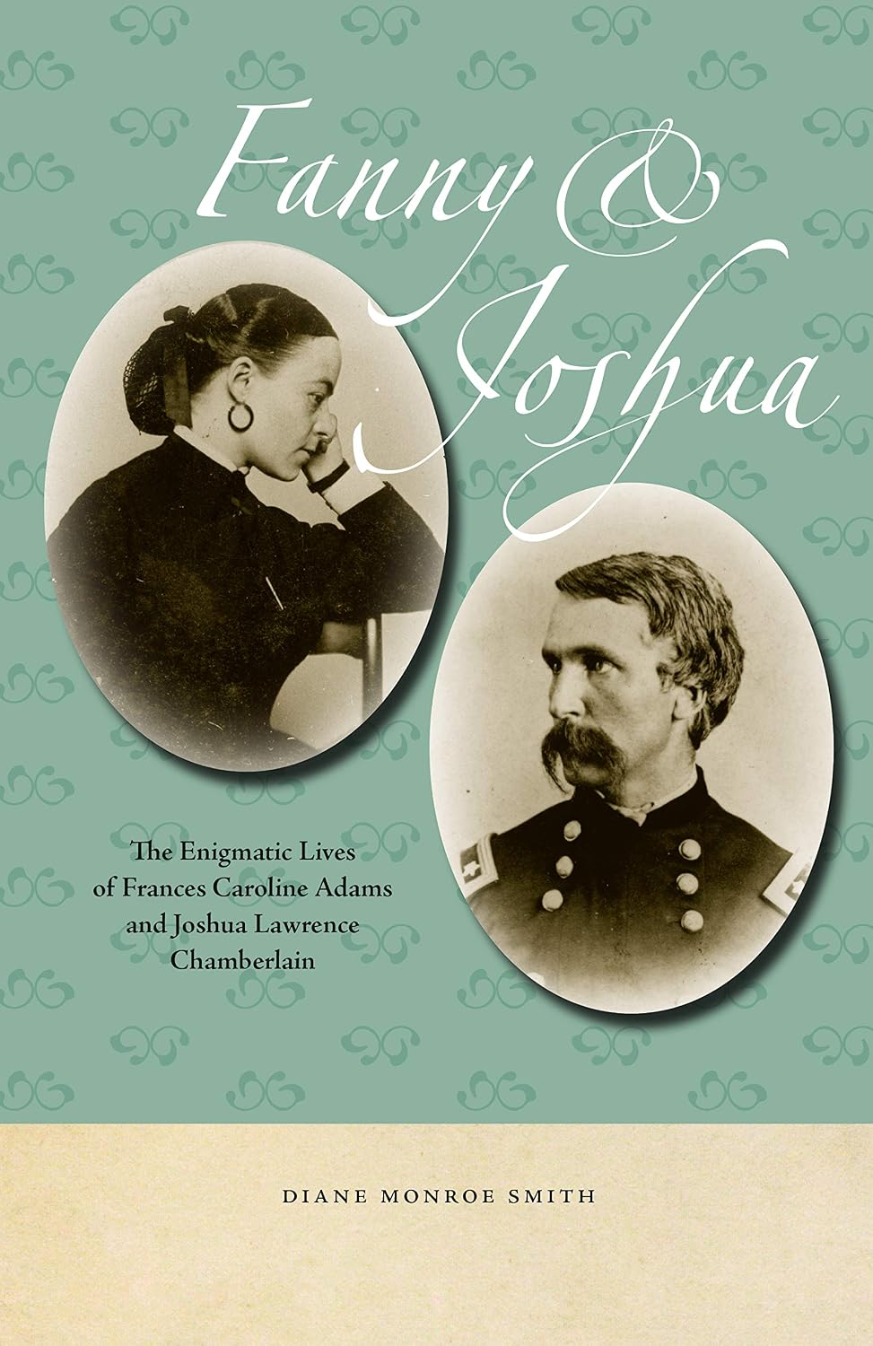 Fanny & Joshua: The Enigmatic Lives of Frances Caroline Adams and Joshua Lawrence Chamberlain