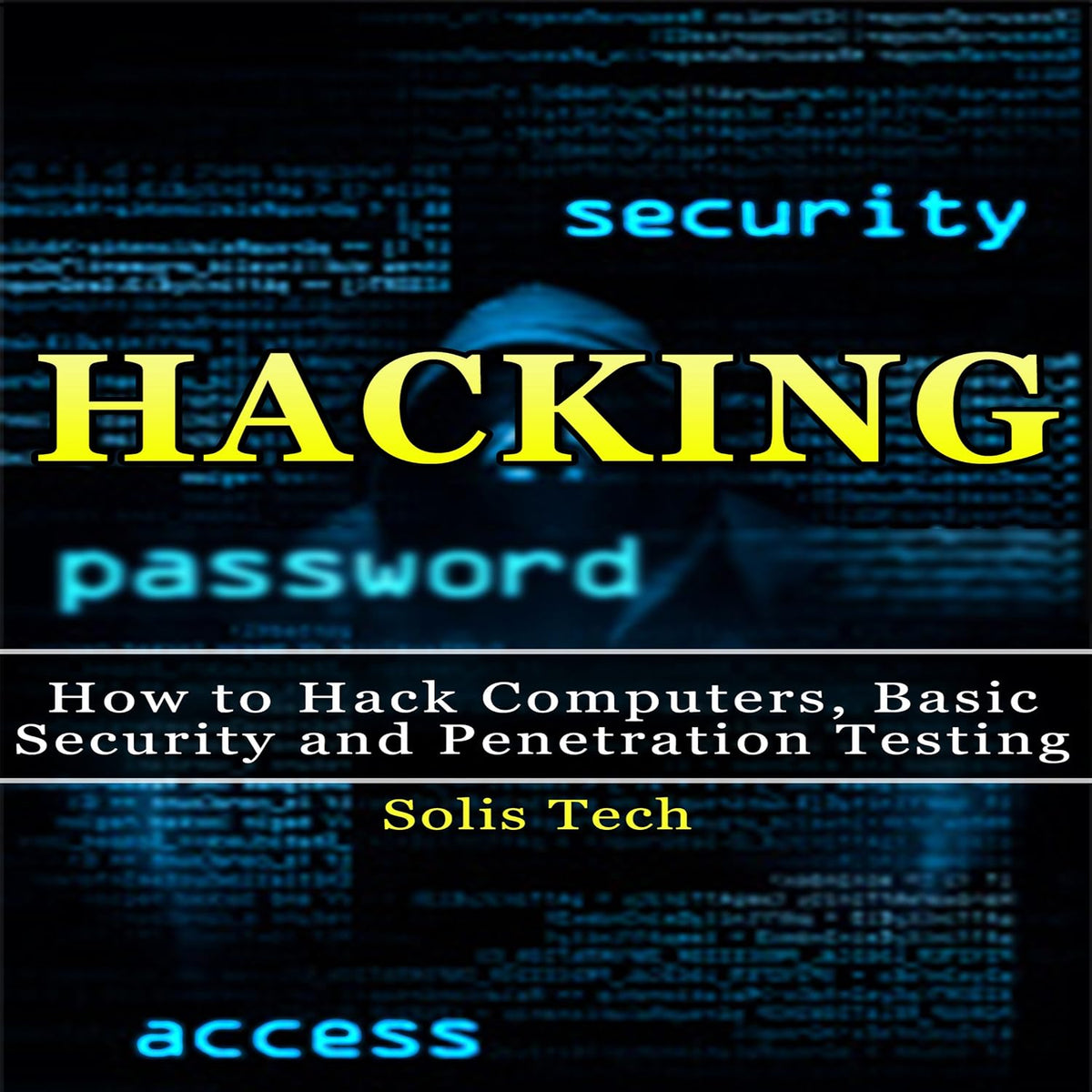 Hacking: How to Hack Computers, Basic Security, and Penetration Testing