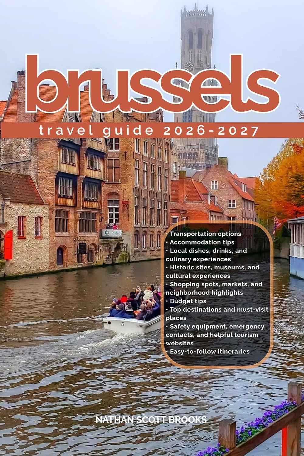 BRUSSELS TRAVEL GUIDE 2026/2027: Discover Brussels from arrival to departure with a well-detailed guide that helps you see more in half the time through easy itineraries, local tips, food spots, tran