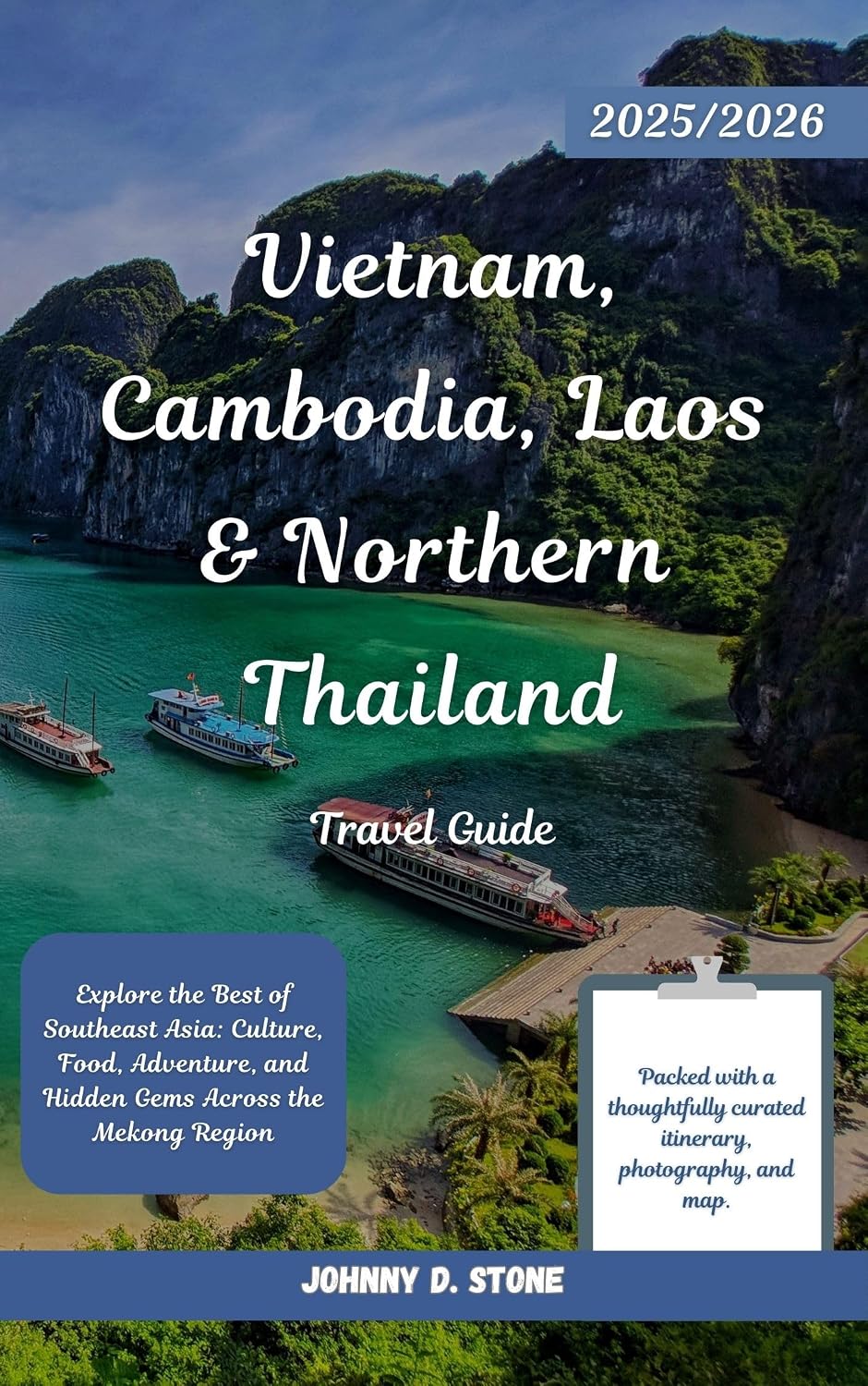 Vietnam, Cambodia, Laos & Northern Thailand Travel Guide 2025/2026: Explore the Best of Southeast Asia: Culture, Food, Adventure, and Hidden Gems Across the Mekong Region