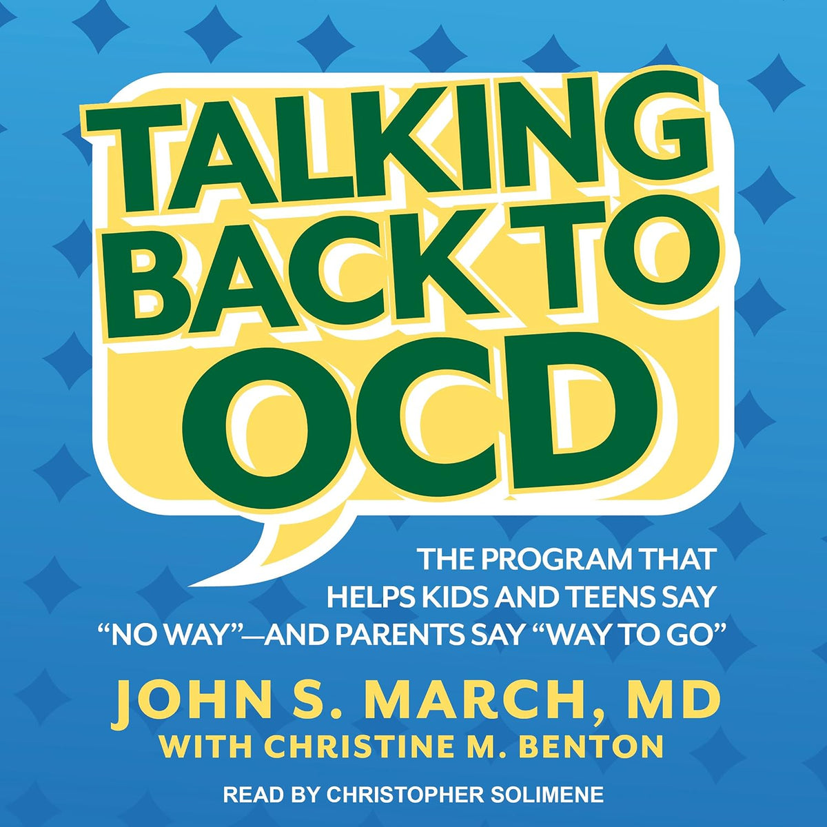 Talking Back to OCD: The Program That Helps Kids and Teens Say No Way - and Parents Say Way to Go