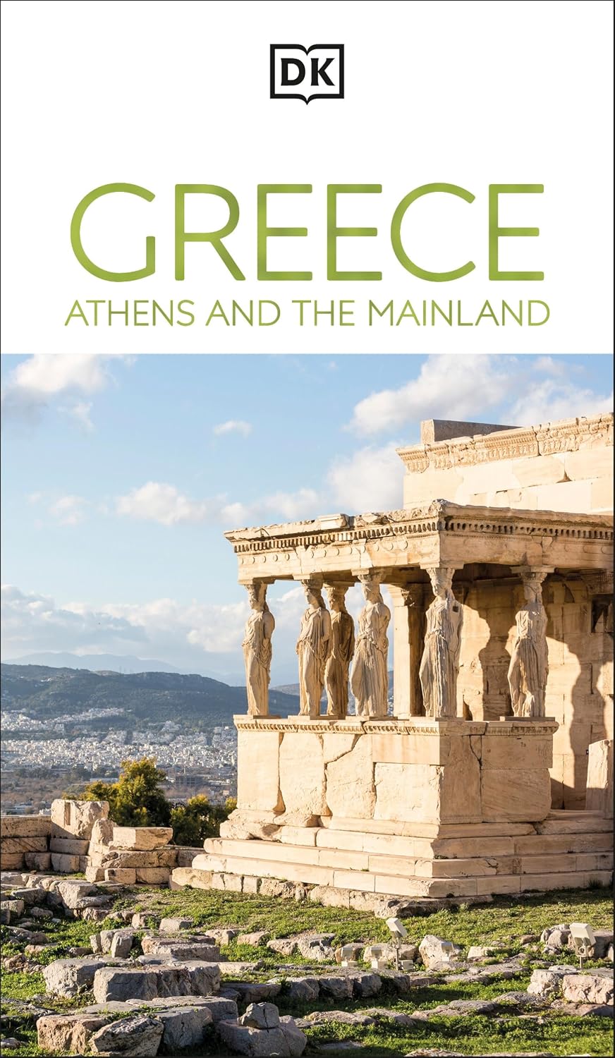 DK Greece, Athens and the Mainland: Must-See Sights. Culture & History. Detailed Maps & Tours. Area-by-Area Guide. (Travel Guide)