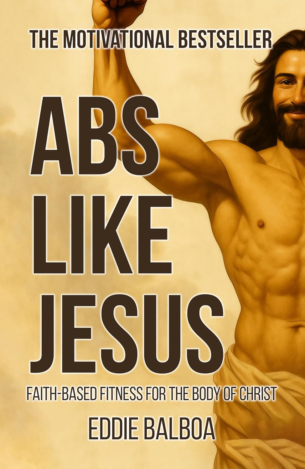 Abs Like Jesus: Faith-Based Fitness for the Body of Christ