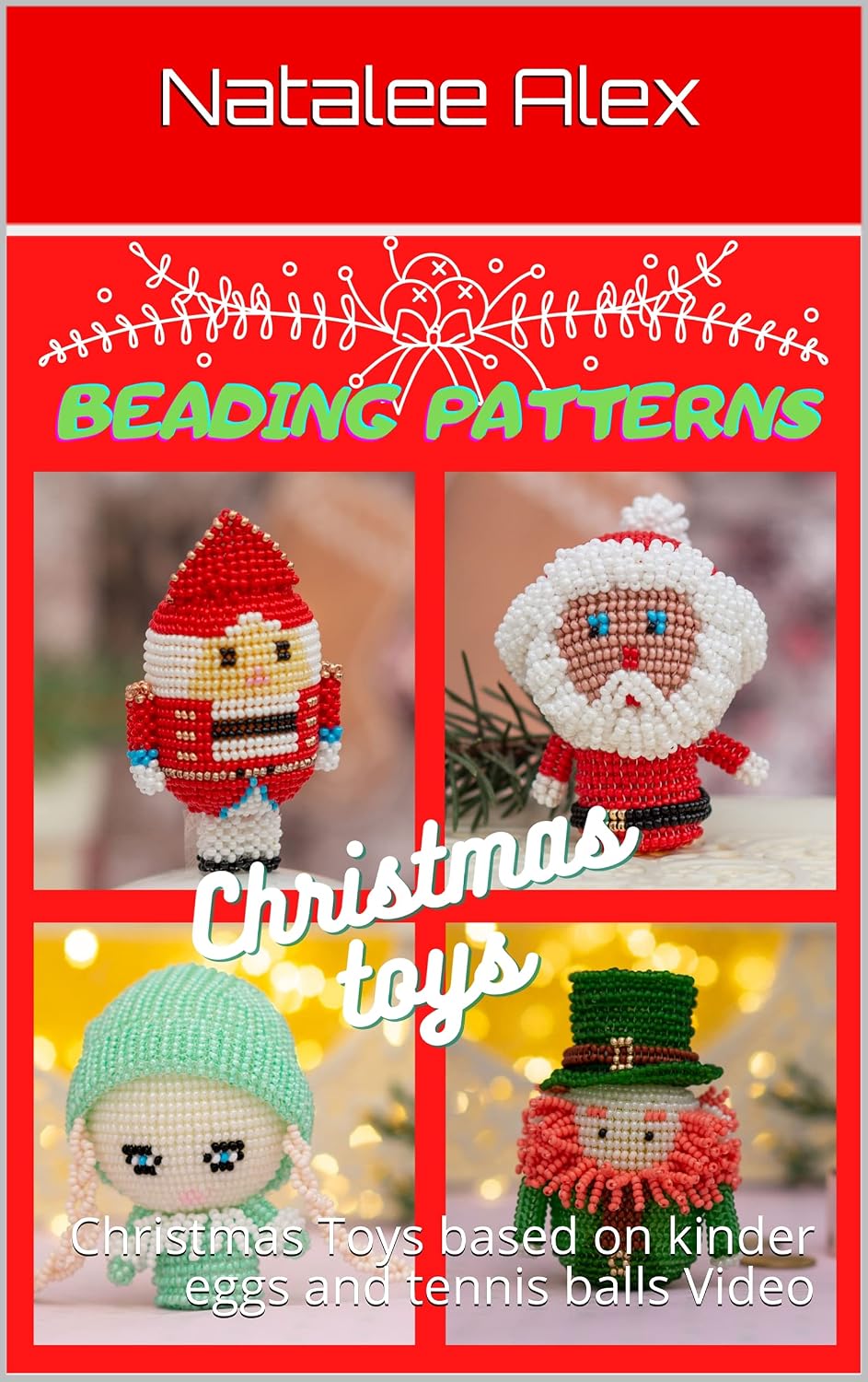 Beading Patterns: Christmas Toys based on kinder eggs and tennis balls Video (Beading Patterns for toys Book 1)