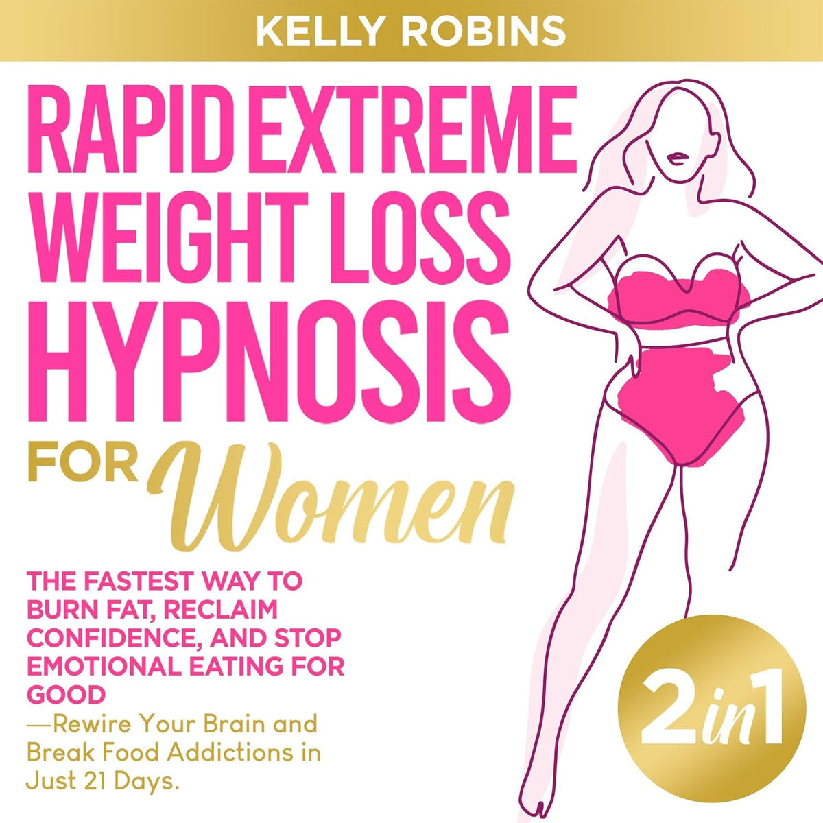 Rapid Extreme Weight Loss Hypnosis for Women (2 in 1): The Fastest Way to Burn Fat, Reclaim Confidence, and Stop Emotional Eating for Good: Rewire Your Brain and Break Food Addictions in Just 21 Days