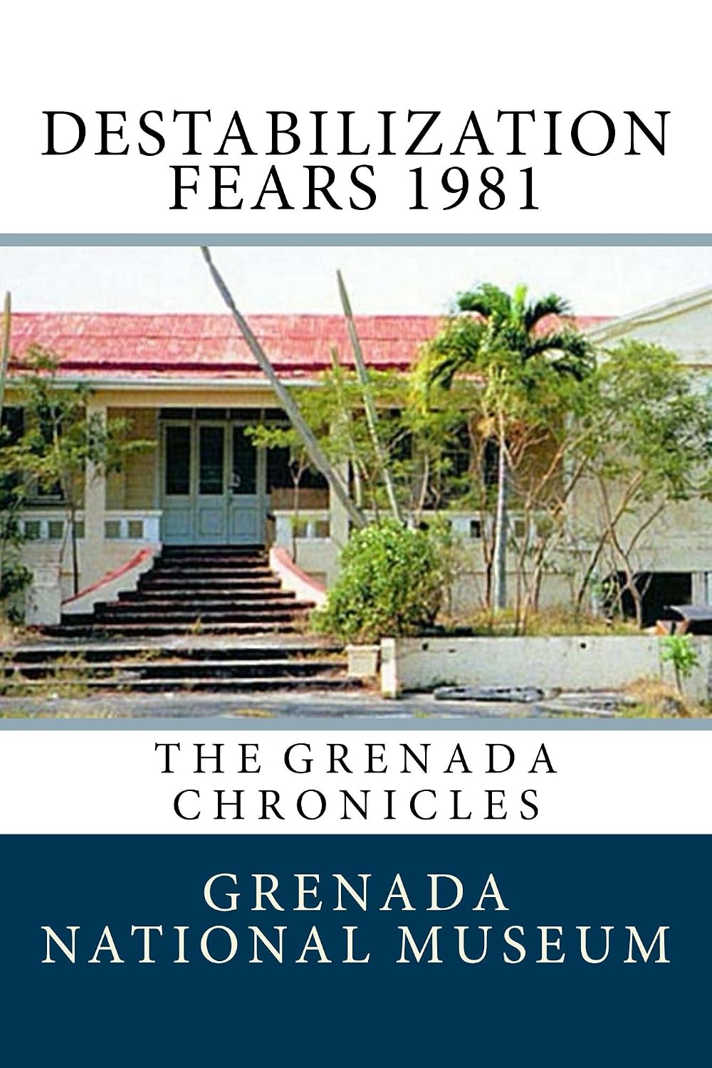 Destabilization Fears 1981: The Grenada Chronicles