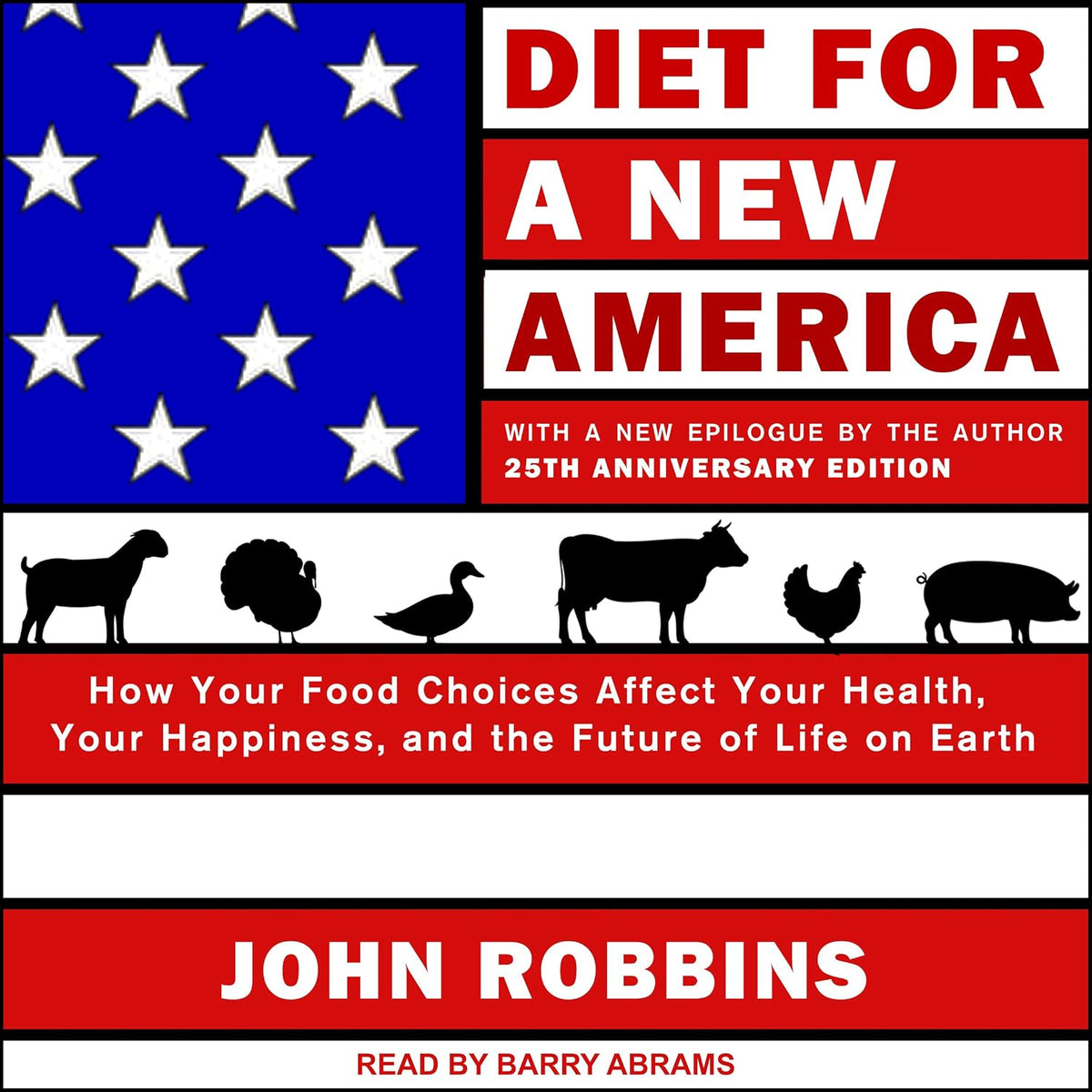 Diet for a New America: 25th Anniversary Edition: How Your Food Choices Affect Your Health, Happiness and the Future of Life on Earth