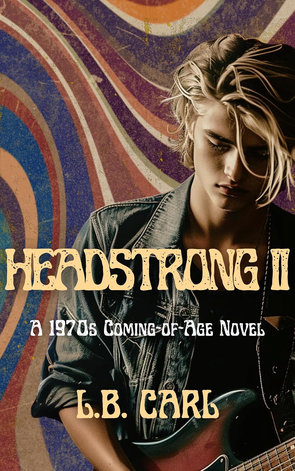 HEADSTRONG II: A 1970s Coming-of-Age Novel (The HEADSTRONG Series Book 2)