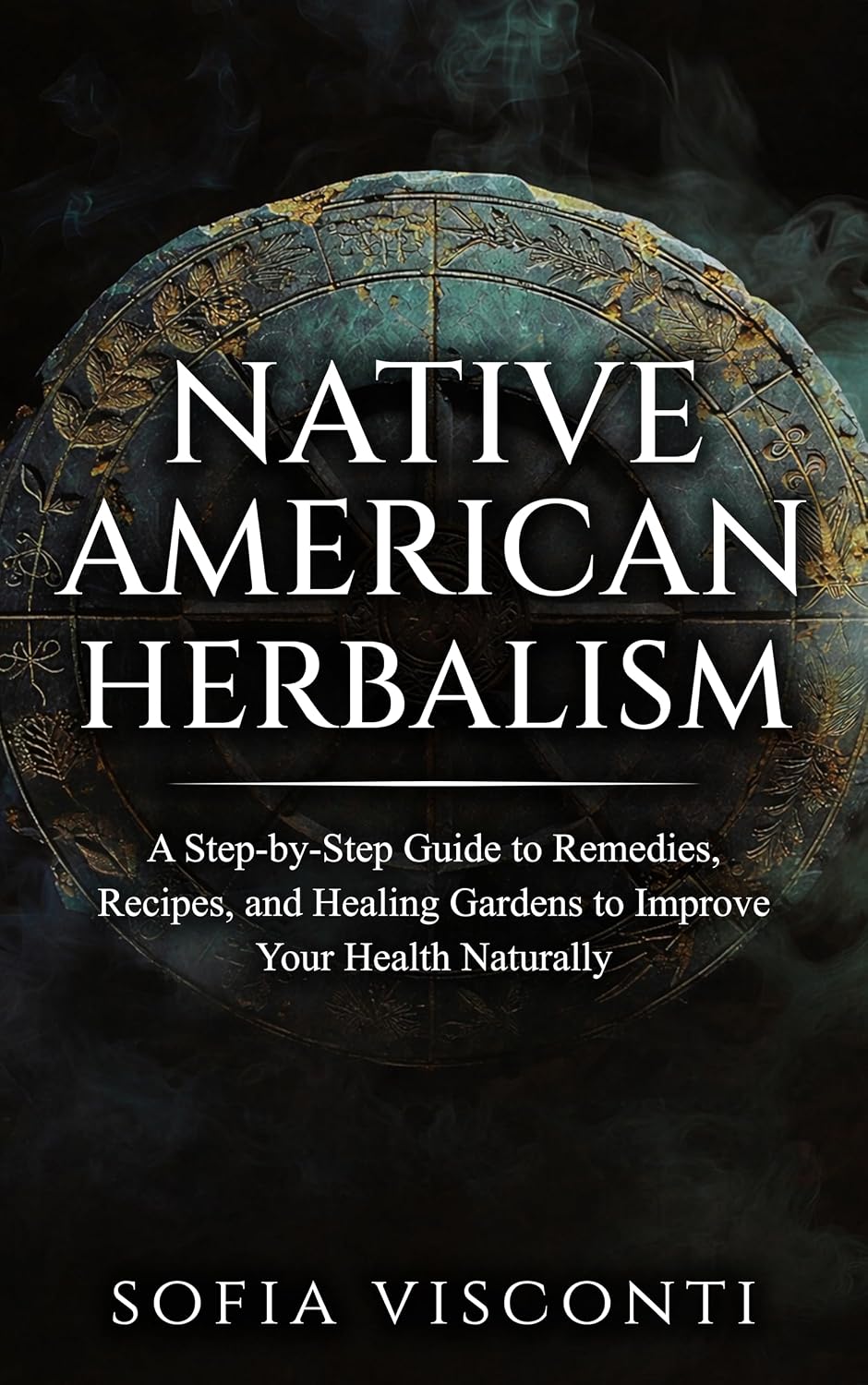 Native American Herbalism: A Step-by-Step Guide to Remedies, Recipes, and Healing Gardens to Improve Your Health Naturally