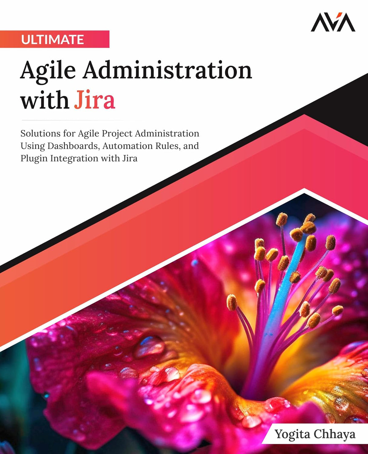 Ultimate Agile Administration with Jira: Solutions for Agile Project Administration Using Dashboards, Automation Rules, and Plugin Integration with ... Tools Specialist — Jira & Salesforce)