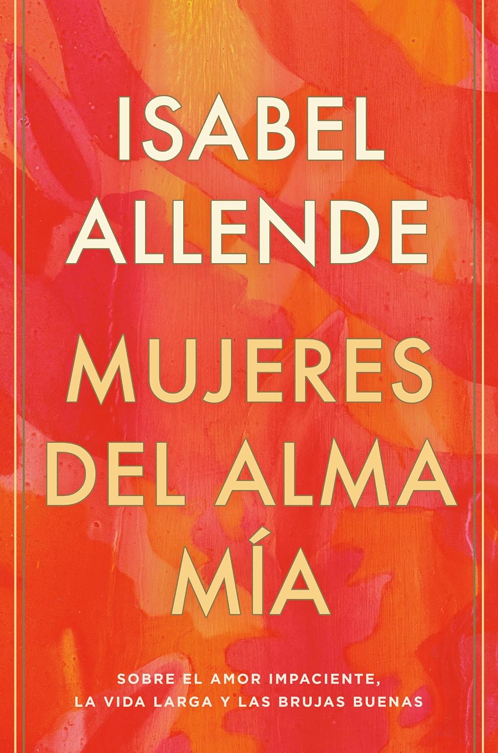 Mujeres del alma mía / The Soul of a Woman: Sobre el amor impaciente, la vida larga y las brujas buenas (Spanish Edition)