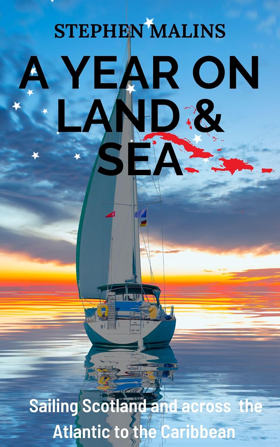 A Year On Land and Sea: Sailing Scotland and across the Atlantic to the Caribbean (Slightly Different Adventure Travel Tales Book 1)