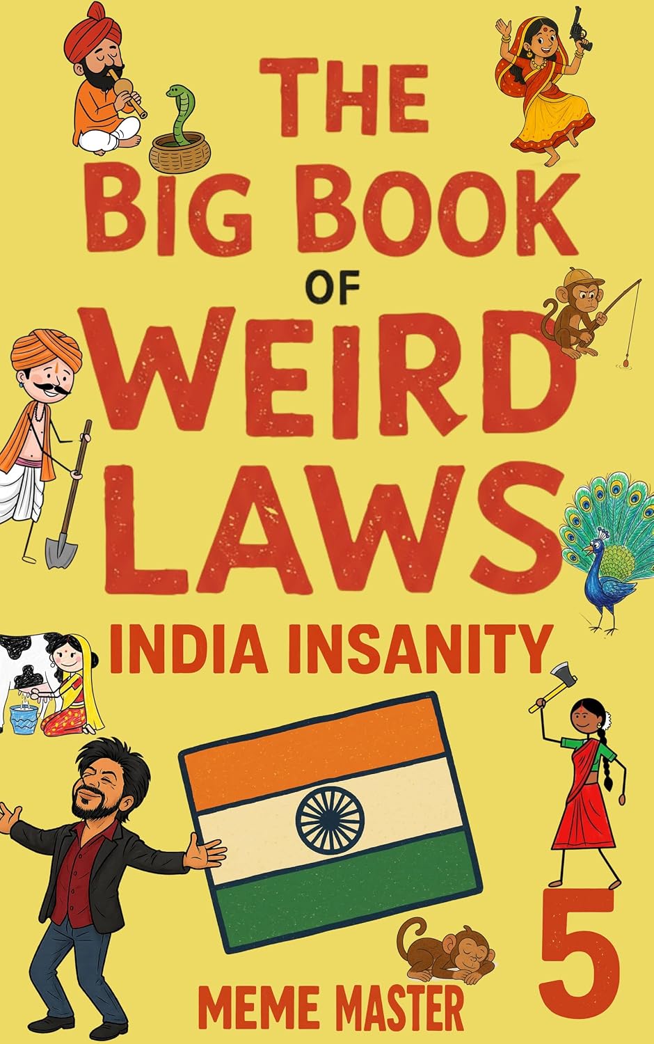 The Big Book of Weird Laws 5: India Insanity: (Fun Illustrated Novel For Kids)