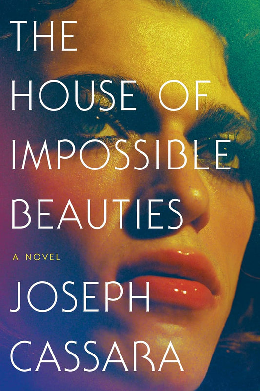 The House of Impossible Beauties: A Novel