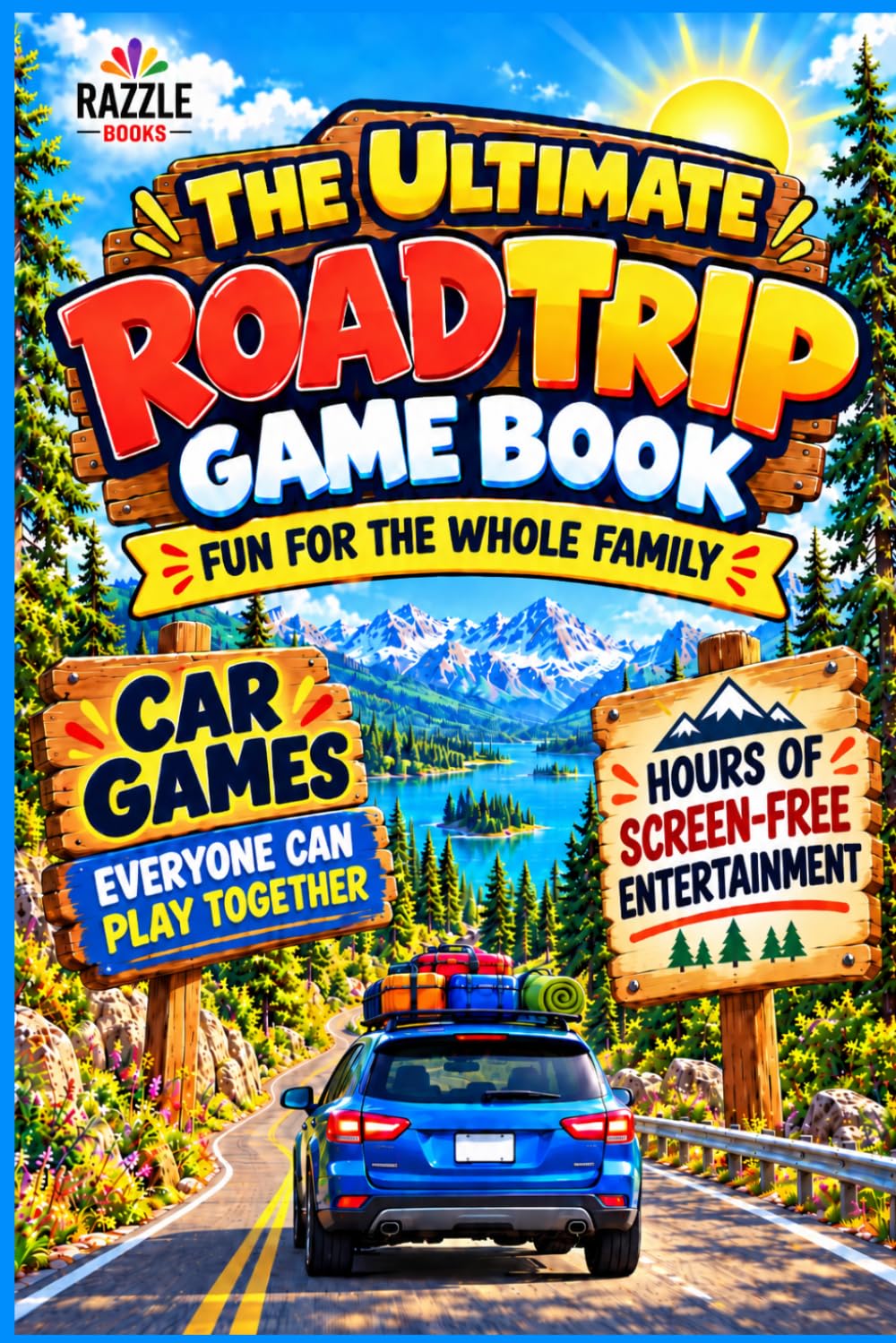 The Ultimate Road Trip Games Book for Families | Hours of Boredom Busting Fun and Laughs for Kids, Tweens, and Couples of All Ages. Games/Questions/ ... for a Memory Making Good Time (Road Trip Fun)