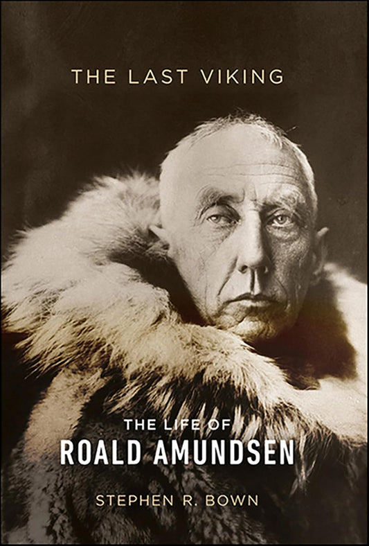 The Last Viking: The Life of Roald Amundsen (A Merloyd Lawrence Book)