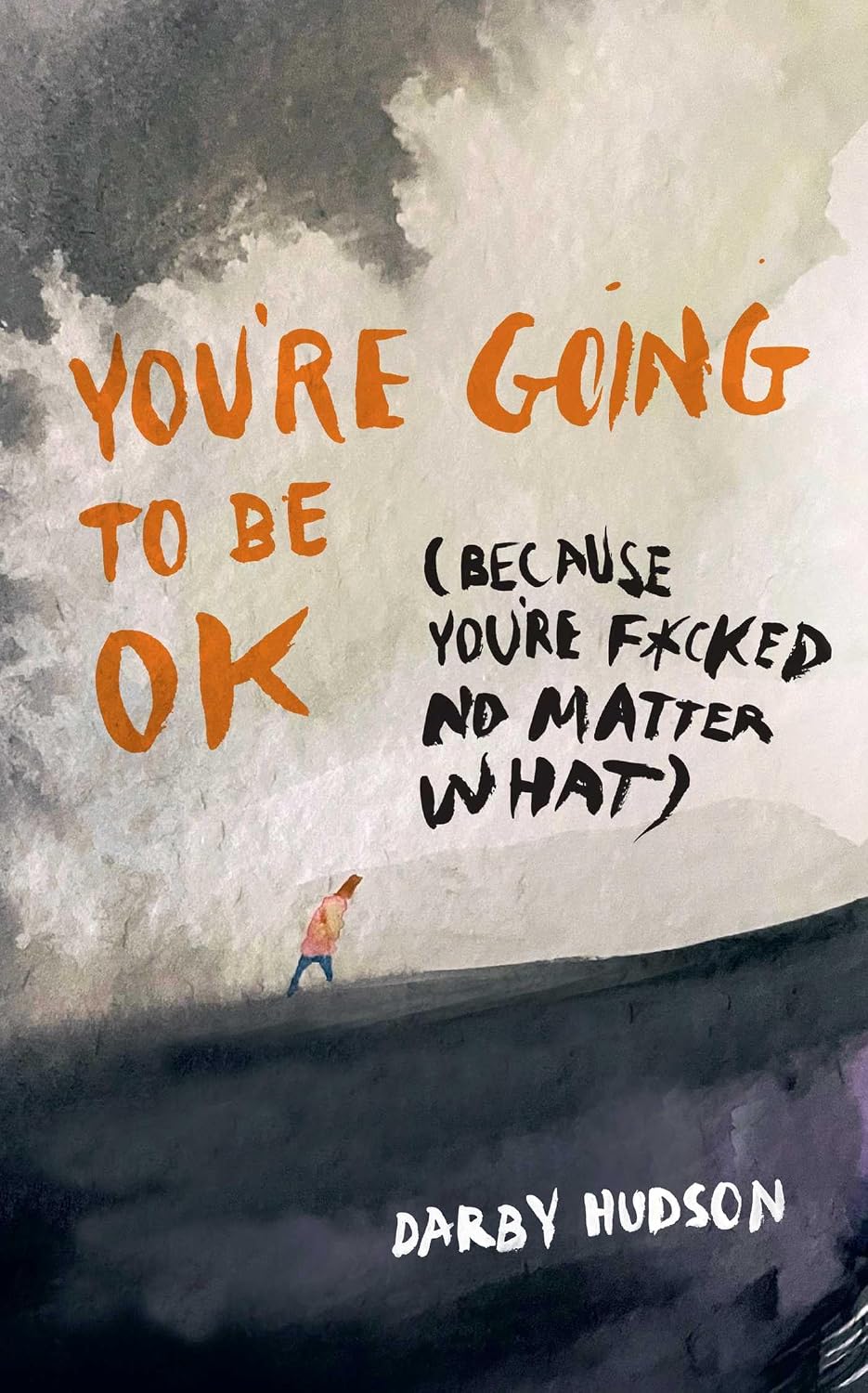 You're Going to Be OK: (Because You're F*cked No Matter What)