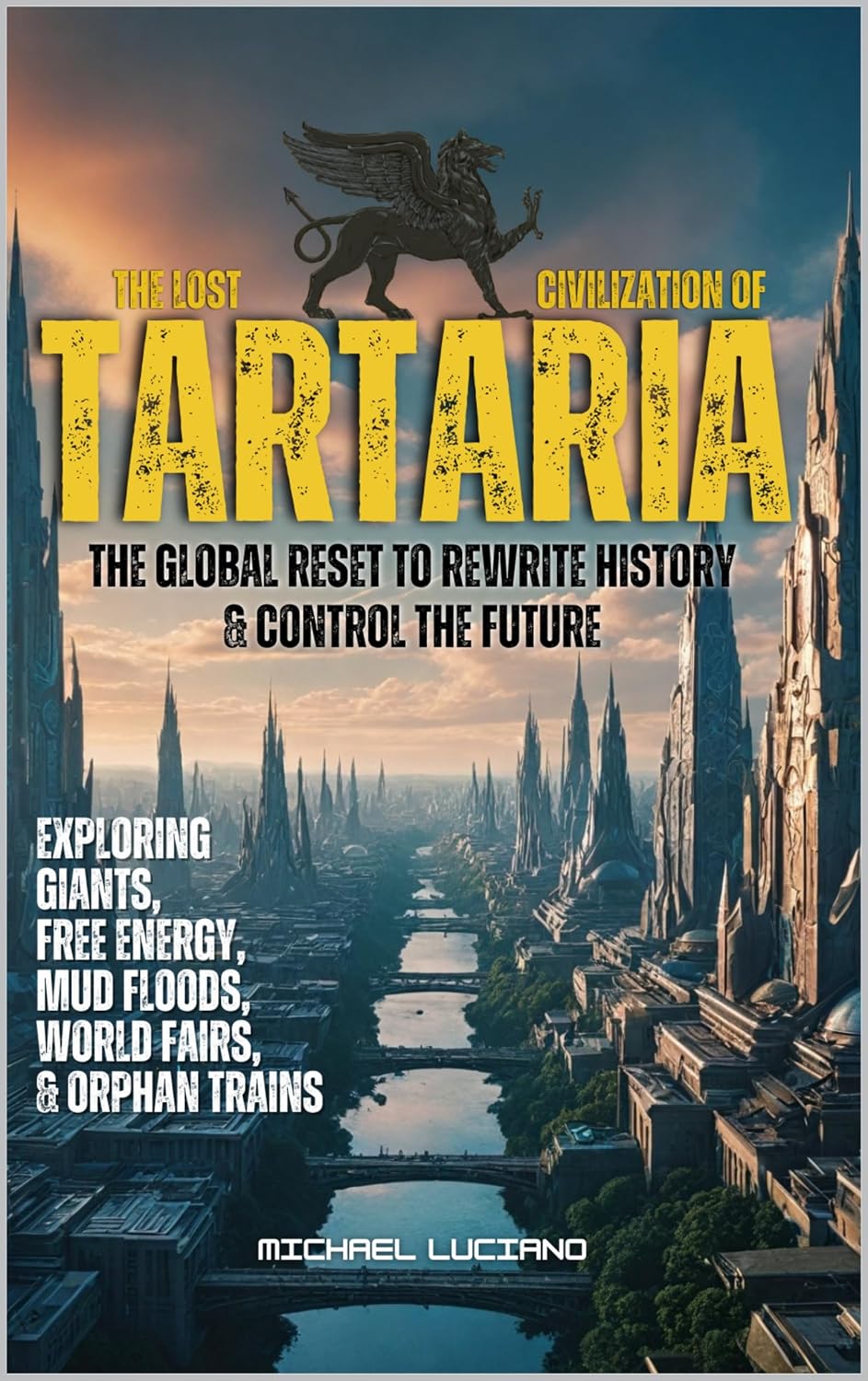 The Lost Civilization of TARTARIA: The Global Reset to Rewrite History & Control the Future: Exploring Mudfloods, Free Energy, Giants, The World Fairs, ... Repopulation Plan. (The Great Deception)