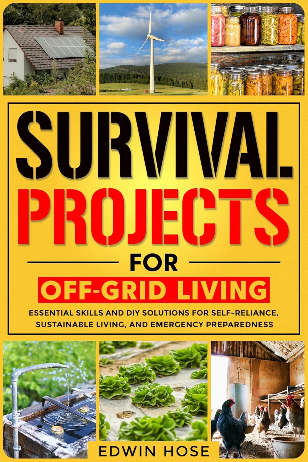 Survival Projects for Off-Grid Living: Essential Skills and DIY Solutions for Self-Reliance, Sustainable Living, and Emergency Preparedness (Preppers Survival Bible)