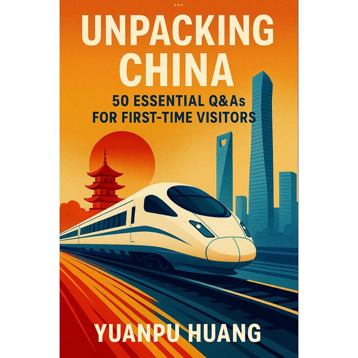 Unpacking China: 50 Essential Q&As For First-Time Visitors