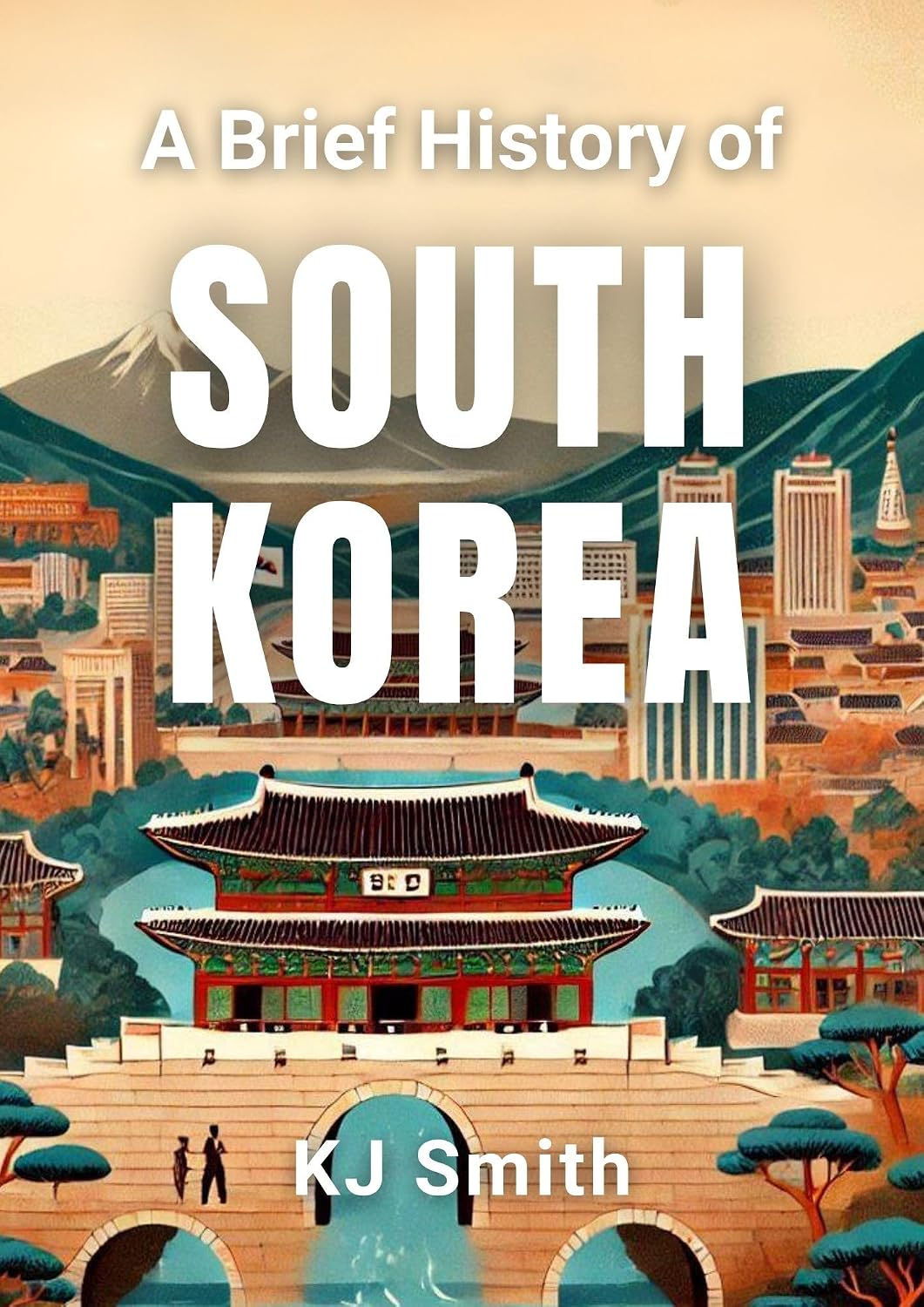 A Brief History of South Korea (A Brief History - Around the World Edition)