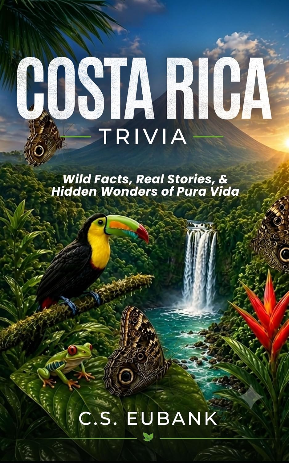 COSTA RICAN TRIVIA : WILD FACTS, REAL STORIES & HIDDEN WONDERS OF PURA VIDA