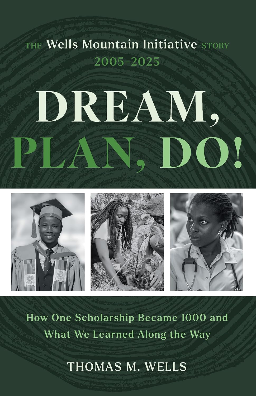 Dream, Plan, Do!: The Wells Mountain Initiative Story 2005–2025