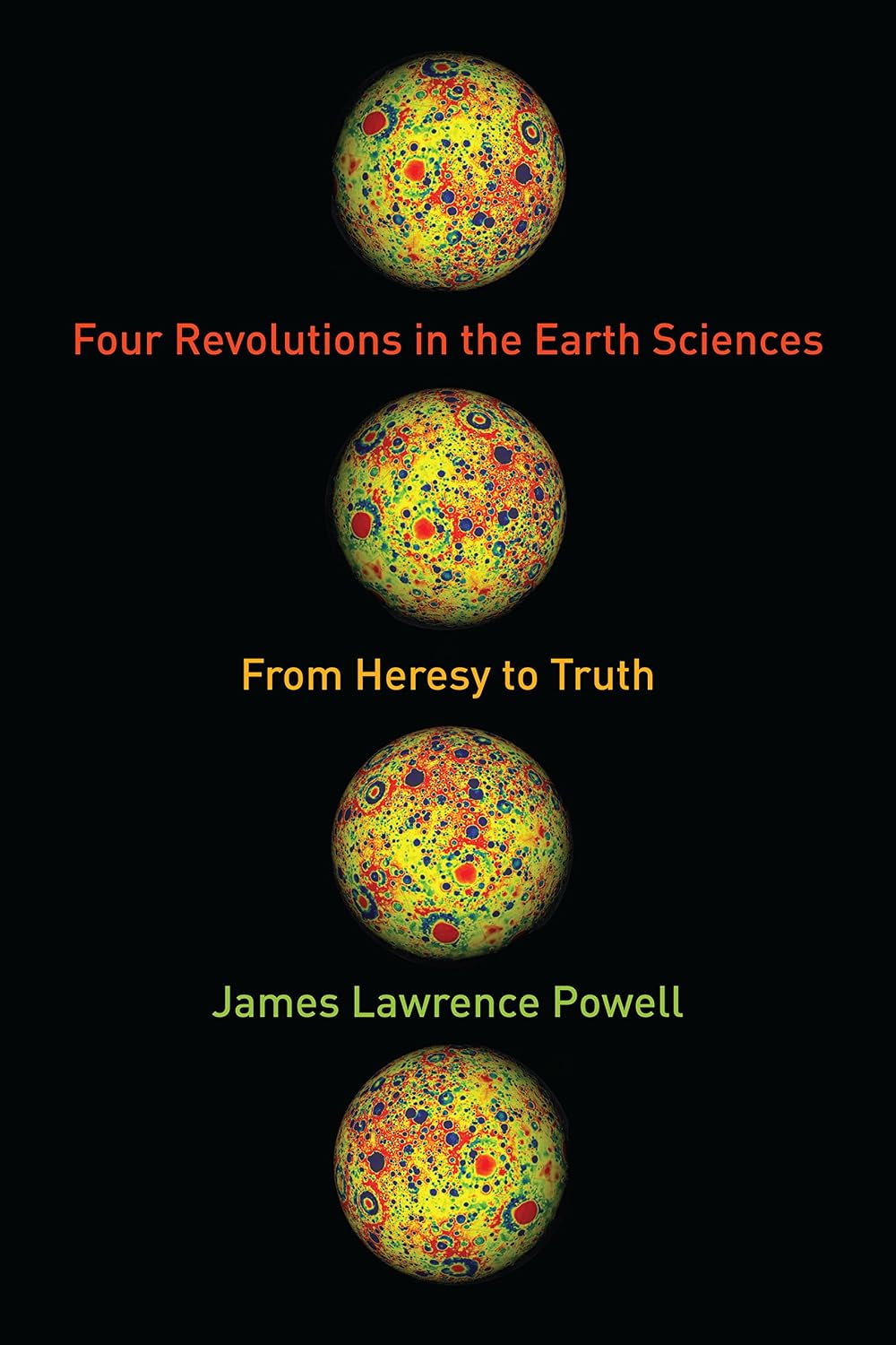 Four Revolutions in the Earth Sciences: From Heresy to Truth