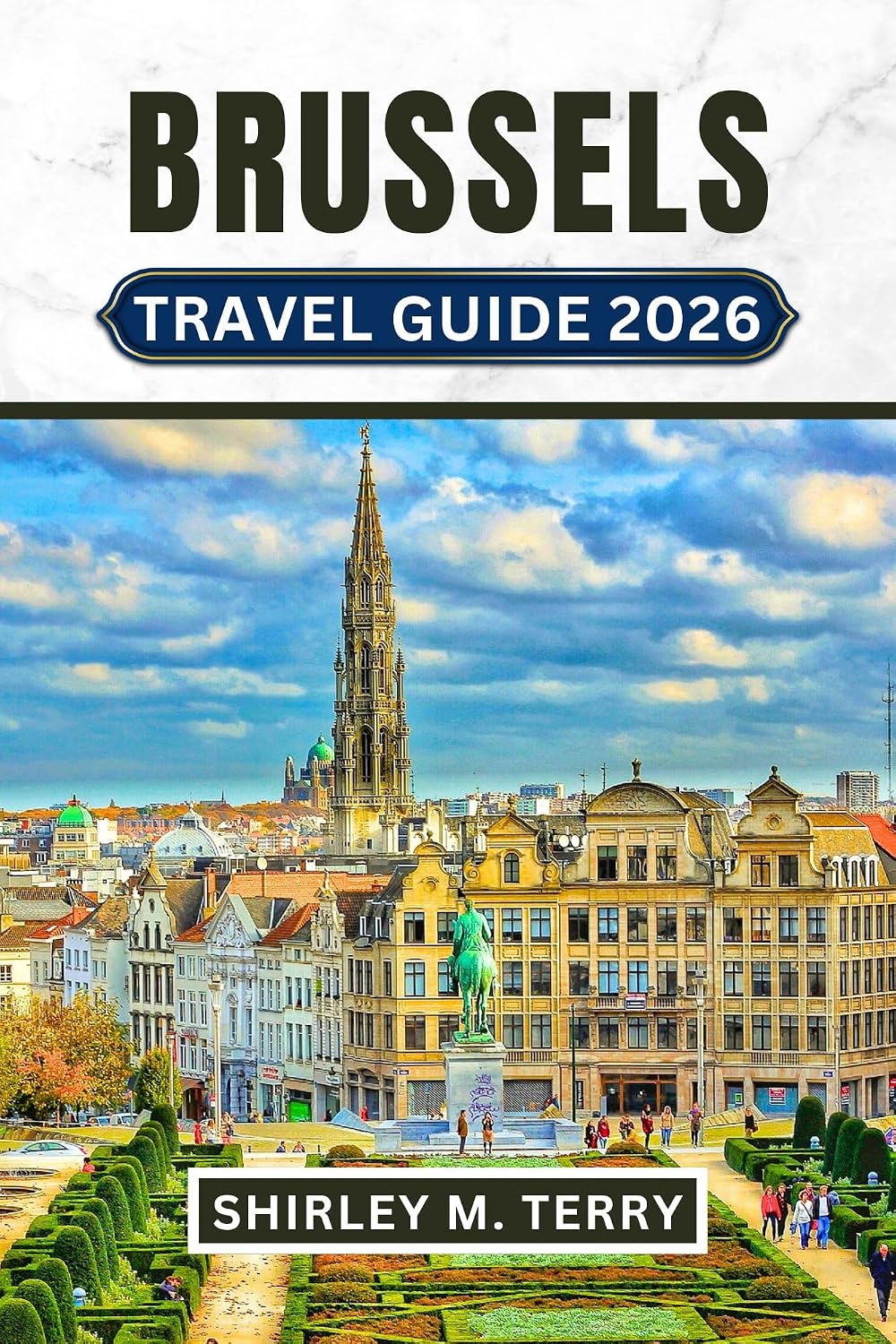 Brussels Travel Guide 2026: Your Companion to Belgium's Capital - From Grand Place to Hidden Secretes, with Day Trips, Local Insights, and Practical Tips
